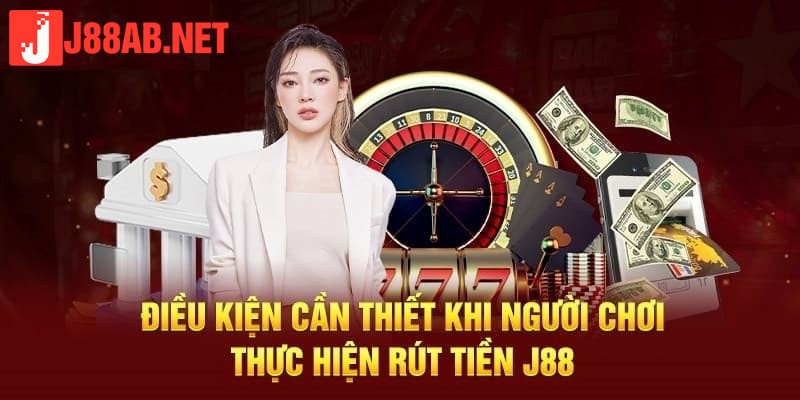 Đảm bảo đáp ứng đủ điều kiện để rút tiền J88 thành công