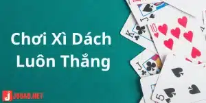 Chơi Xì Dách Luôn Thắng